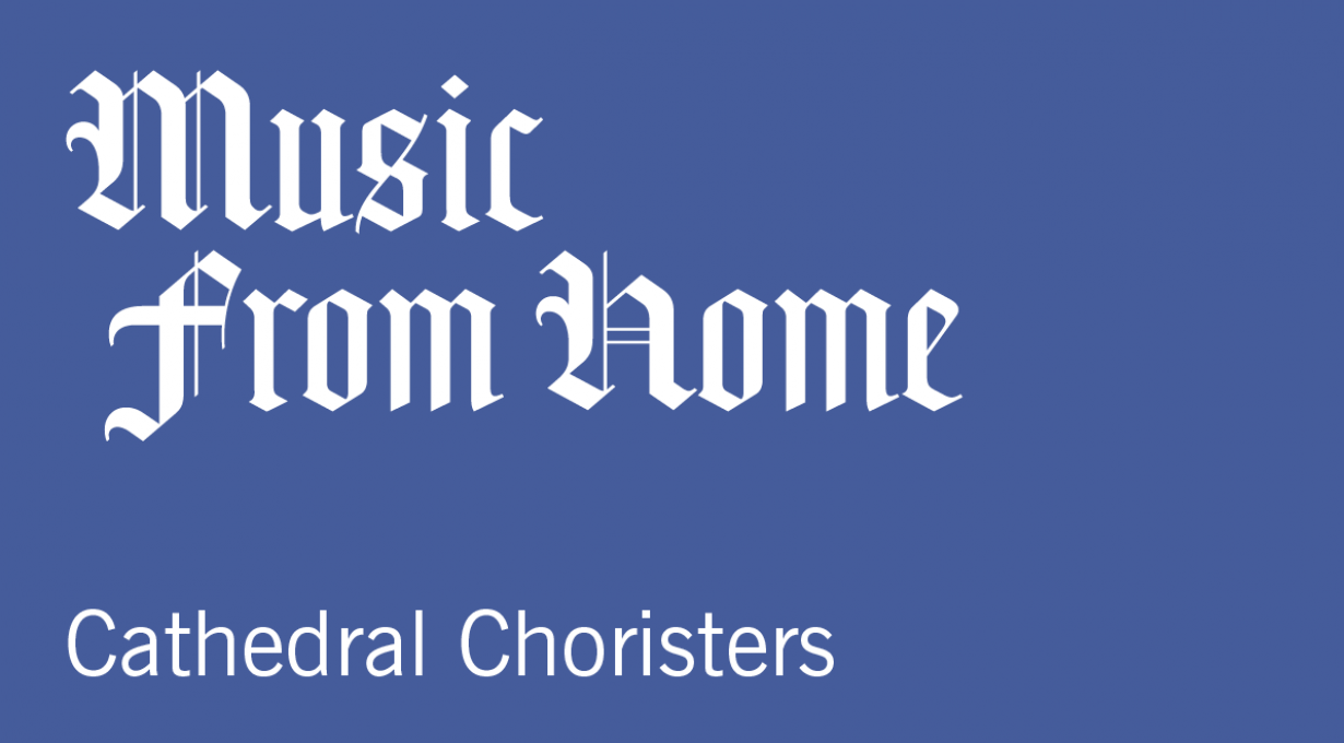 Music From Home: Cathedral Choir & Choristers